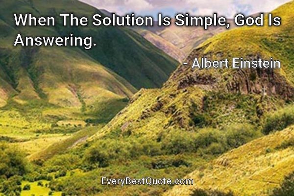 When The Solution Is Simple, God Is Answering. - Albert Einstein