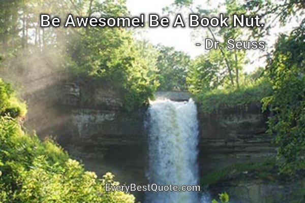 Be Awesome! Be A Book Nut. - Dr. Seuss