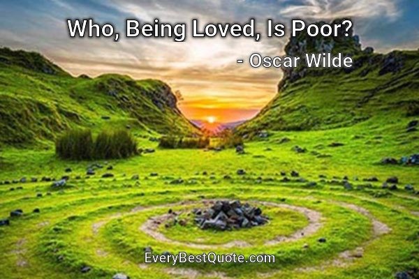 Who, Being Loved, Is Poor? - Oscar Wilde