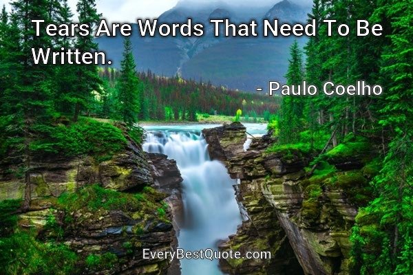 Tears Are Words That Need To Be Written. - Paulo Coelho