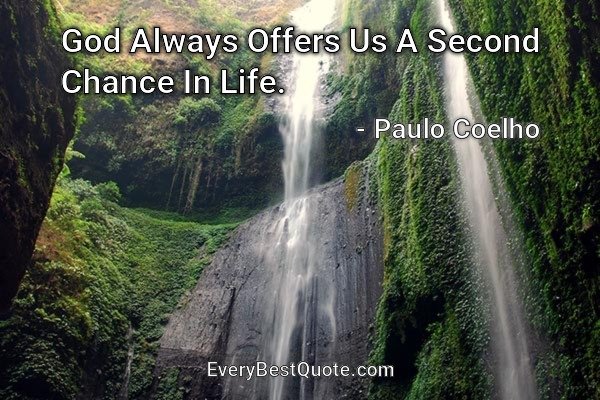God Always Offers Us A Second Chance In Life. - Paulo Coelho